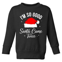 Funny Im So Good Santa Came Santa Hat Christmas Toddler Sweatshirt