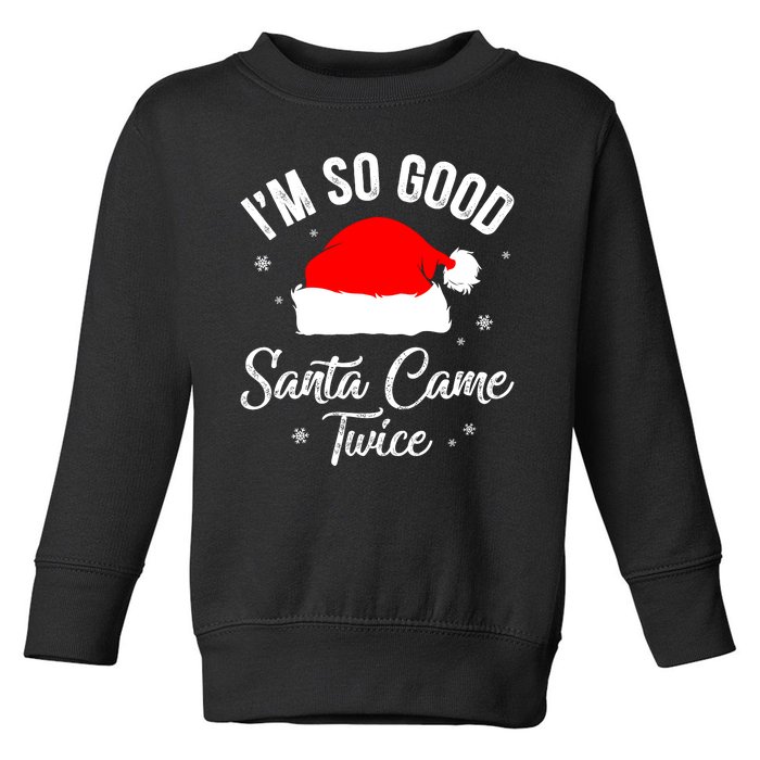 Funny Im So Good Santa Came Santa Hat Christmas Toddler Sweatshirt