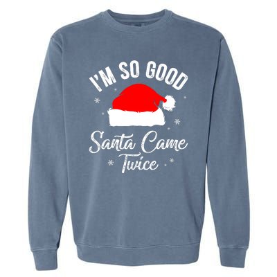 Funny Im So Good Santa Came Santa Hat Christmas Garment-Dyed Sweatshirt