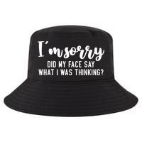 Funny IM Sorry Did My Face Say What I Was Thinking Gift Cool Comfort Performance Bucket Hat