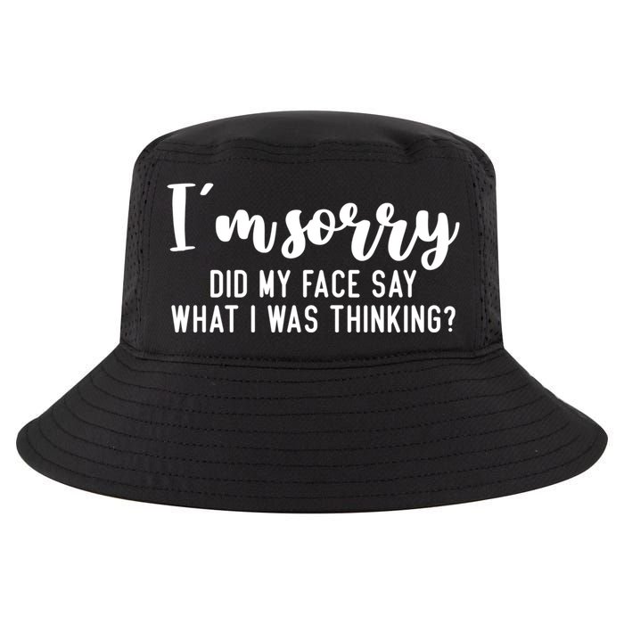 Funny IM Sorry Did My Face Say What I Was Thinking Gift Cool Comfort Performance Bucket Hat