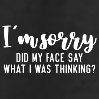 Funny IM Sorry Did My Face Say What I Was Thinking Gift Cool Comfort Performance Bucket Hat