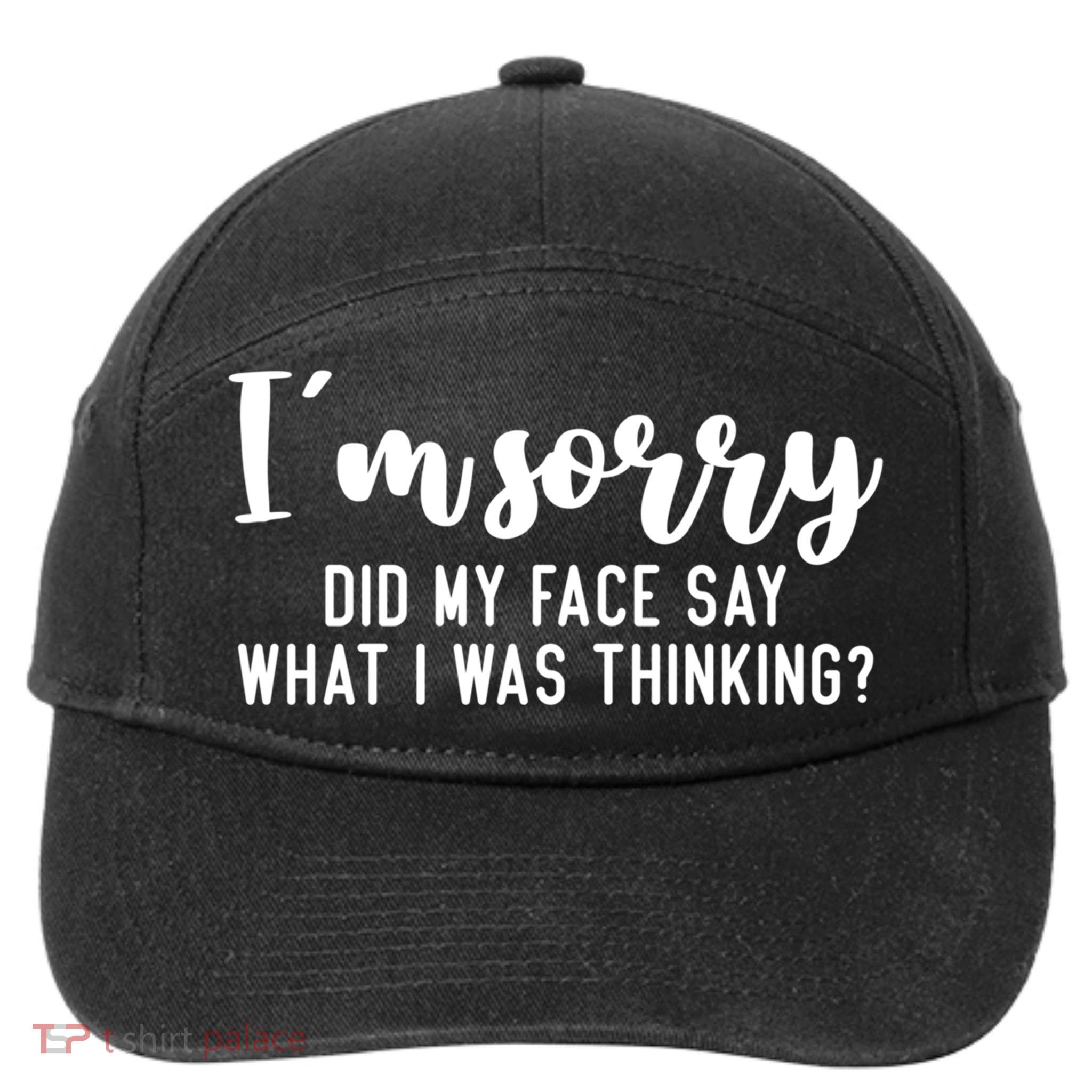 Funny IM Sorry Did My Face Say What I Was Thinking Gift 7-Panel Snapback Hat