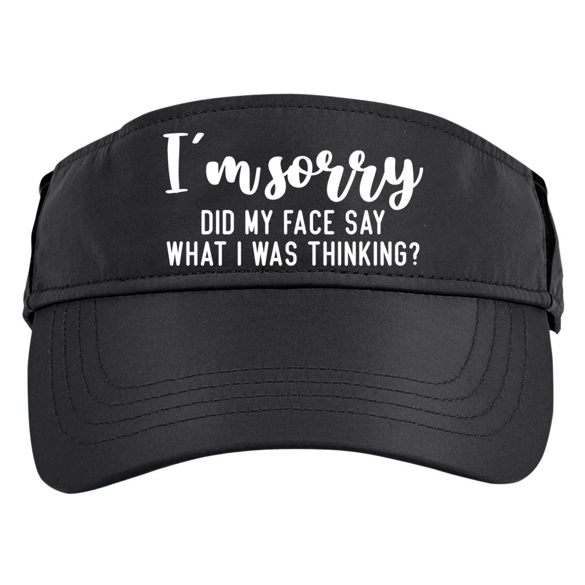 Funny IM Sorry Did My Face Say What I Was Thinking Gift Adult Drive Performance Visor