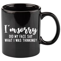 Funny IM Sorry Did My Face Say What I Was Thinking Gift 11oz C Handle Ceramic Mug