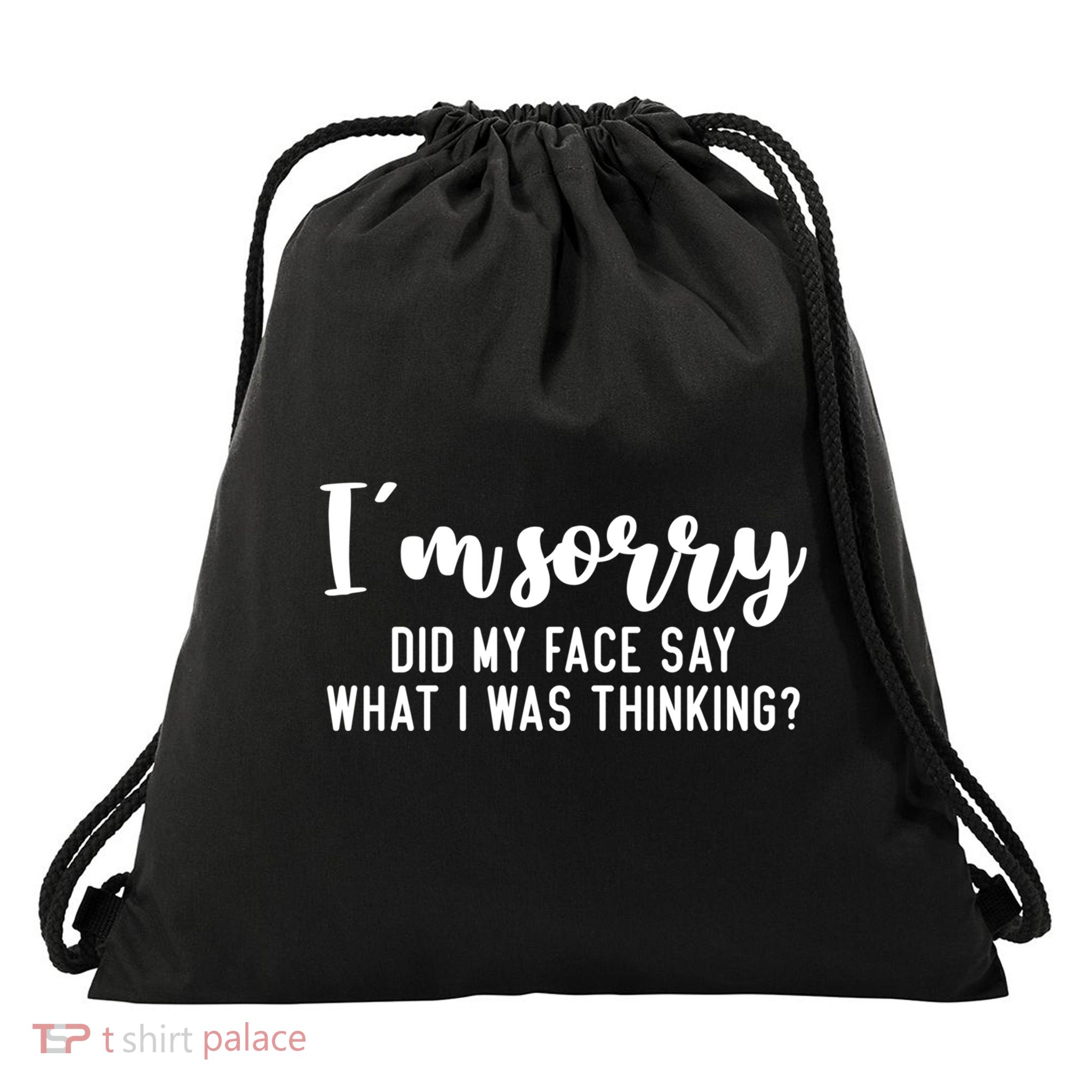 Funny IM Sorry Did My Face Say What I Was Thinking Gift Drawstring Bag