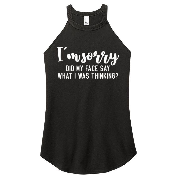 Funny IM Sorry Did My Face Say What I Was Thinking Gift Women's Perfect Tri Rocker Tank