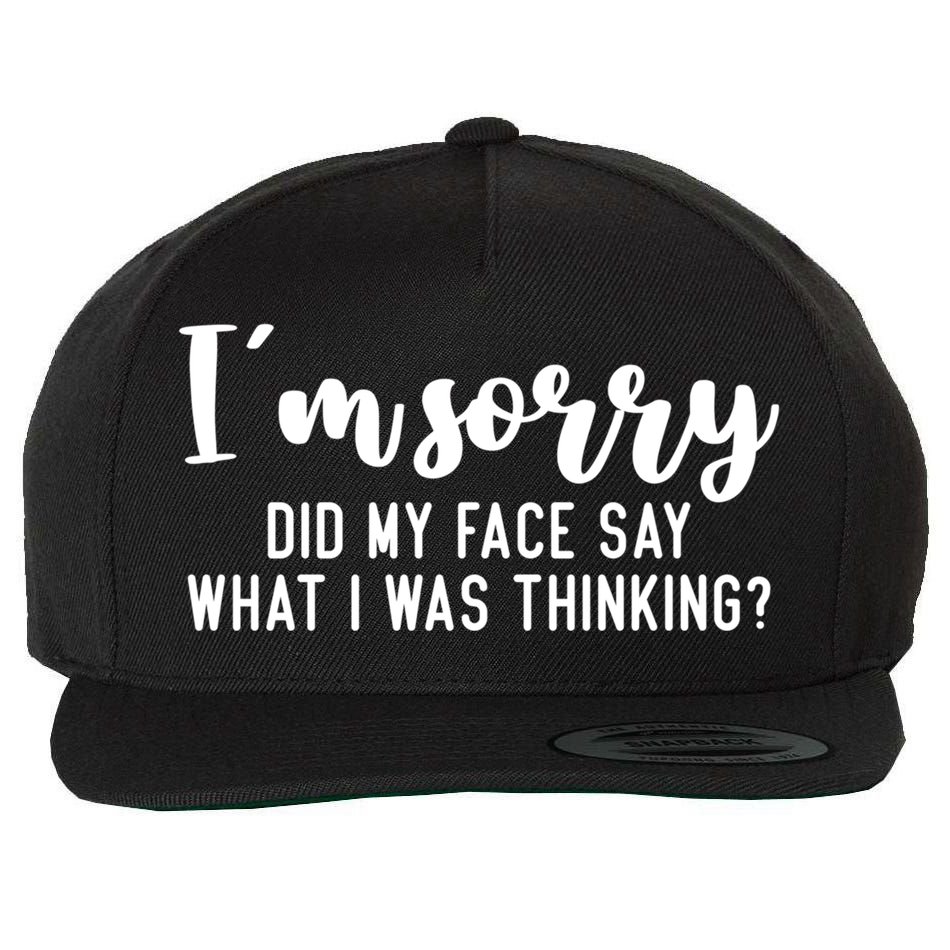 Funny IM Sorry Did My Face Say What I Was Thinking Gift Wool Snapback Cap