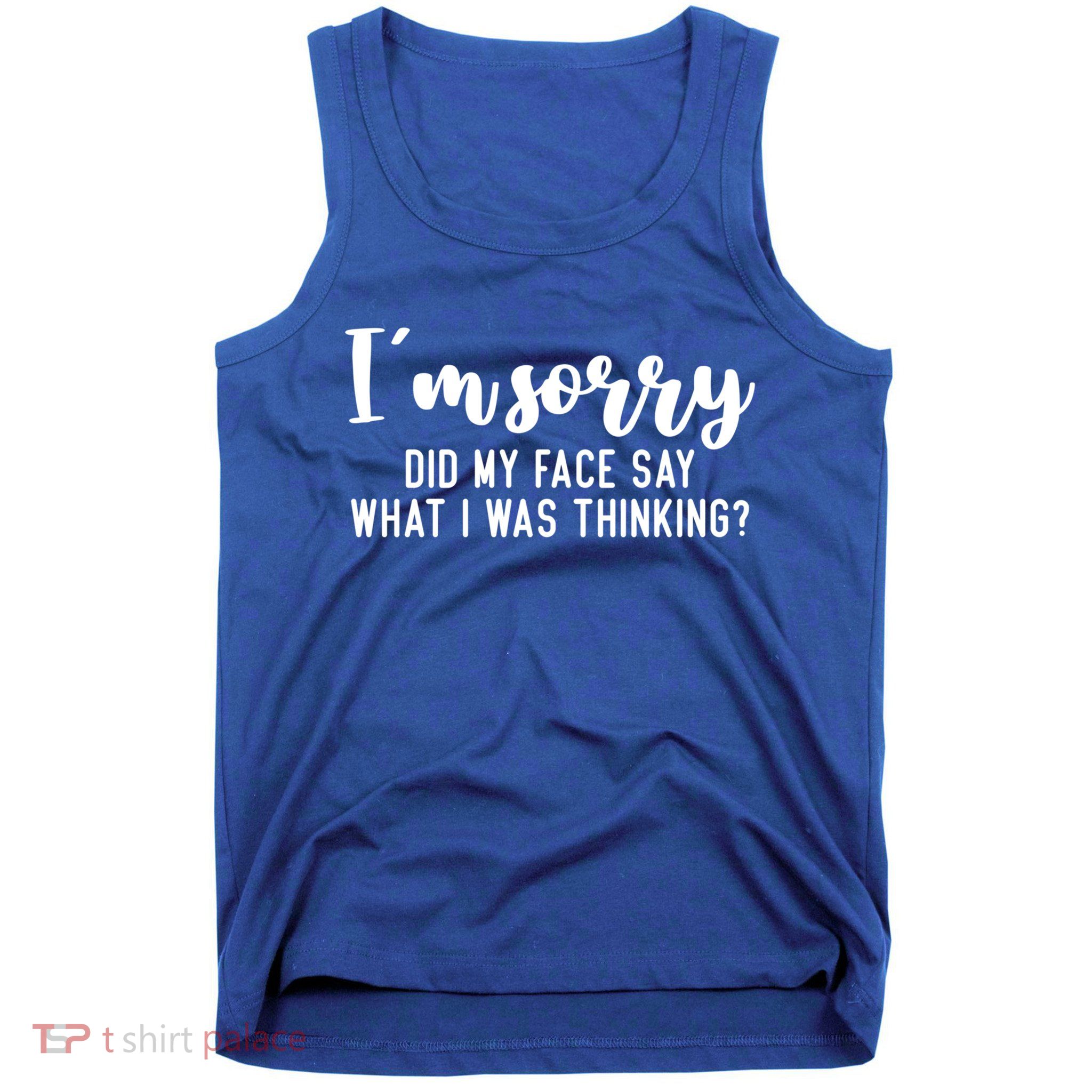 Funny IM Sorry Did My Face Say What I Was Thinking Gift Tank Top