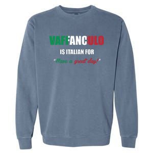 Funny Italian Saying Vaffanculo Have A Great Day Gift Garment-Dyed Sweatshirt