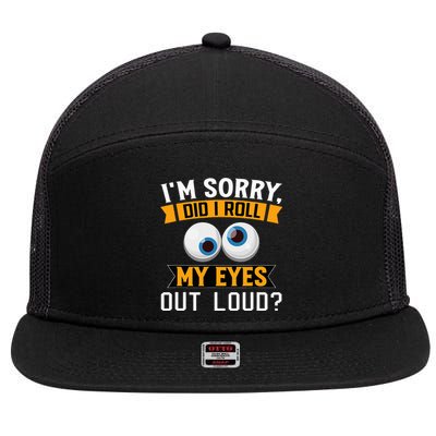 Funny I'm Sorry Did I Roll My Eyes Out Loud 7 Panel Mesh Trucker Snapback Hat