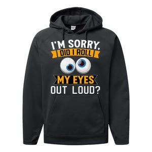 Funny I'm Sorry Did I Roll My Eyes Out Loud Performance Fleece Hoodie