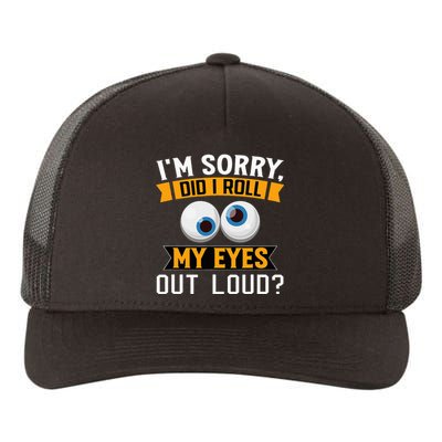 Funny I'm Sorry Did I Roll My Eyes Out Loud Yupoong Adult 5-Panel Trucker Hat