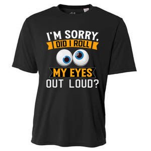 Funny I'm Sorry Did I Roll My Eyes Out Loud Cooling Performance Crew T-Shirt