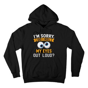 Funny I'm Sorry Did I Roll My Eyes Out Loud Hoodie