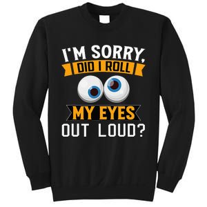 Funny I'm Sorry Did I Roll My Eyes Out Loud Sweatshirt