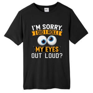 Funny I'm Sorry Did I Roll My Eyes Out Loud Tall Fusion ChromaSoft Performance T-Shirt