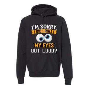 Funny I'm Sorry Did I Roll My Eyes Out Loud Premium Hoodie