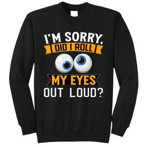 Funny I'm Sorry Did I Roll My Eyes Out Loud Tall Sweatshirt