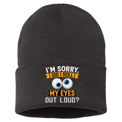 Funny I'm Sorry Did I Roll My Eyes Out Loud Sustainable Knit Beanie