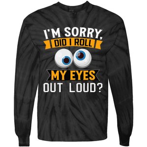 Funny I'm Sorry Did I Roll My Eyes Out Loud Tie-Dye Long Sleeve Shirt