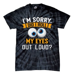 Funny I'm Sorry Did I Roll My Eyes Out Loud Tie-Dye T-Shirt