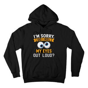 Funny I'm Sorry Did I Roll My Eyes Out Loud Tall Hoodie