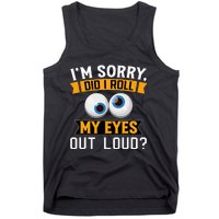 Funny I'm Sorry Did I Roll My Eyes Out Loud Tank Top