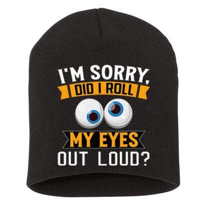 Funny I'm Sorry Did I Roll My Eyes Out Loud Short Acrylic Beanie