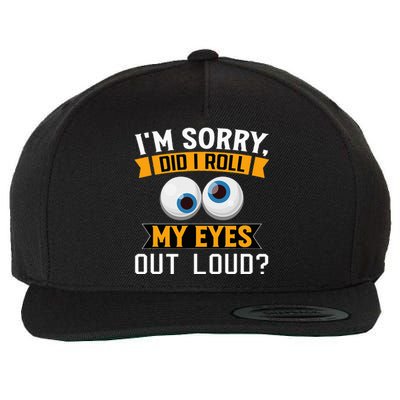 Funny I'm Sorry Did I Roll My Eyes Out Loud Wool Snapback Cap