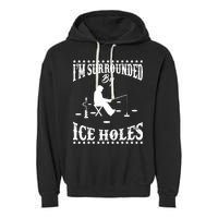 Funny I'm Surrounded By Ice Hole Ice Fishing Enthusiast Garment-Dyed Fleece Hoodie
