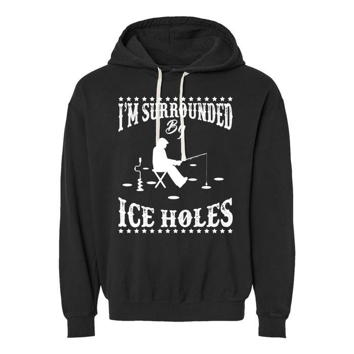 Funny I'm Surrounded By Ice Hole Ice Fishing Enthusiast Garment-Dyed Fleece Hoodie
