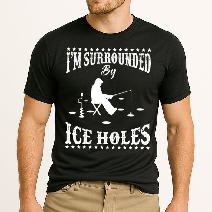Funny I'm Surrounded By Ice Hole Ice Fishing Enthusiast Performance Shirt