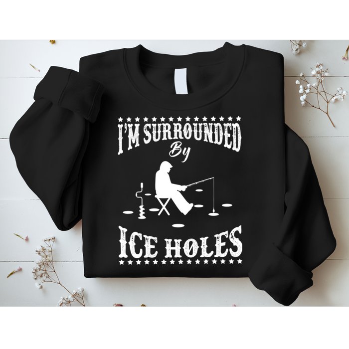 Funny I'm Surrounded By Ice Hole Ice Fishing Enthusiast Sweatshirt