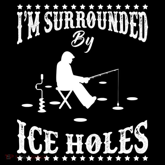 Funny I'm Surrounded By Ice Hole Ice Fishing Enthusiast T-Shirt