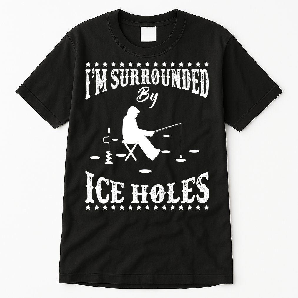 Funny I'm Surrounded By Ice Hole Ice Fishing Enthusiast Tall T-Shirt