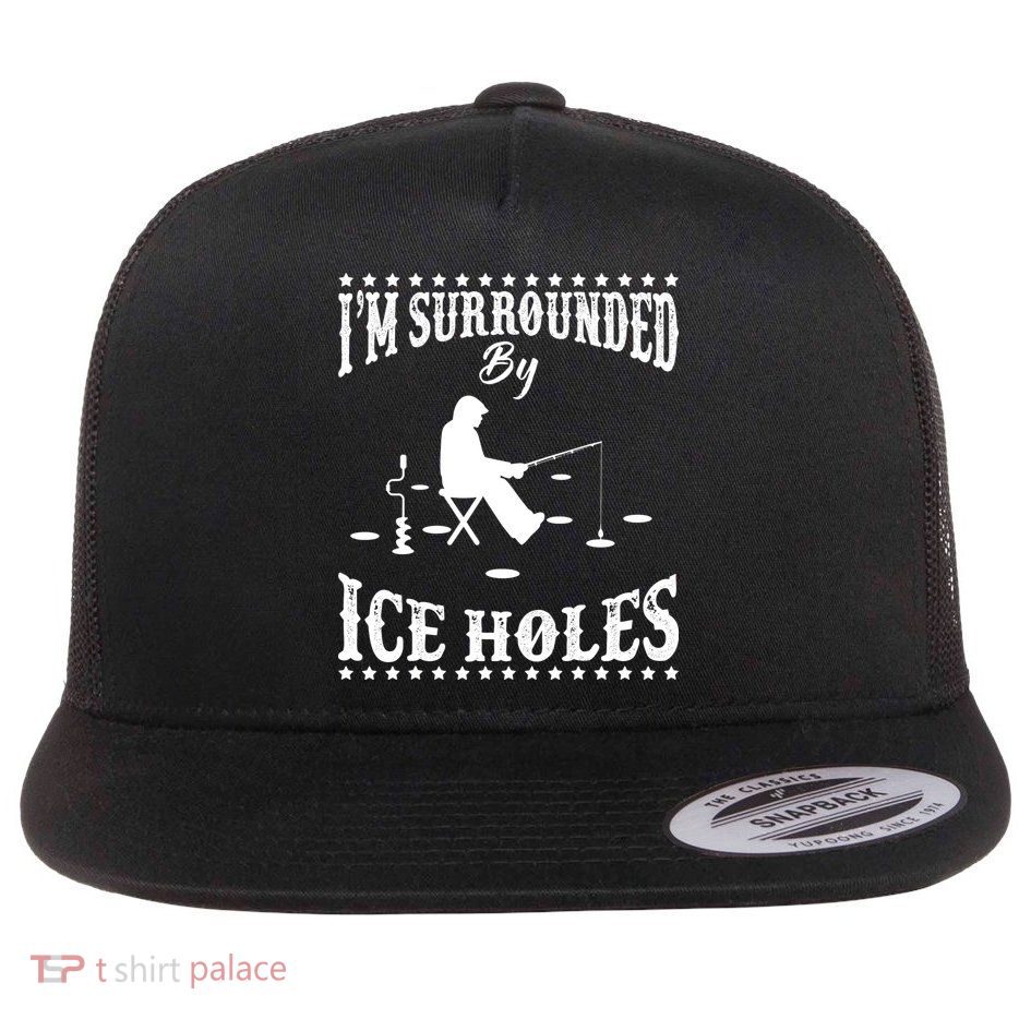 Funny I'm Surrounded By Ice Hole Ice Fishing Enthusiast Flat Bill Trucker Hat