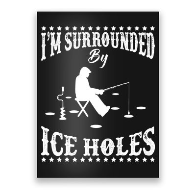 Funny I'm Surrounded By Ice Hole Ice Fishing Enthusiast Poster