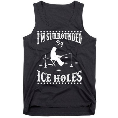 Funny I'm Surrounded By Ice Hole Ice Fishing Enthusiast Tank Top