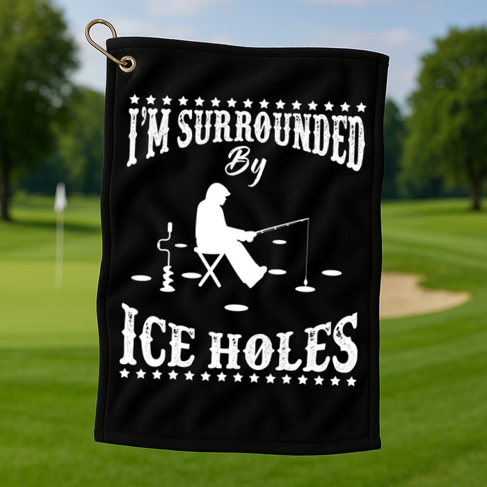 Funny I'm Surrounded By Ice Hole Ice Fishing Enthusiast Golf Towel
