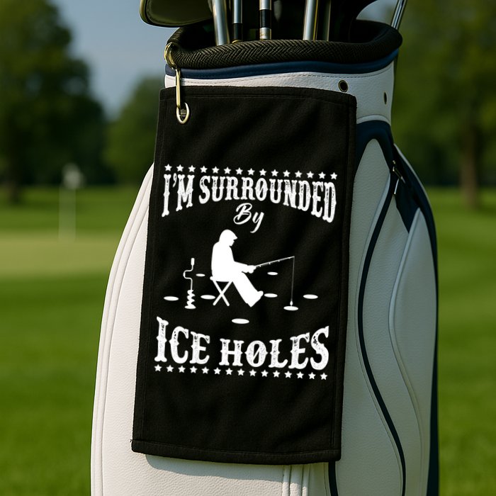 Funny I'm Surrounded By Ice Hole Ice Fishing Enthusiast Golf Towel