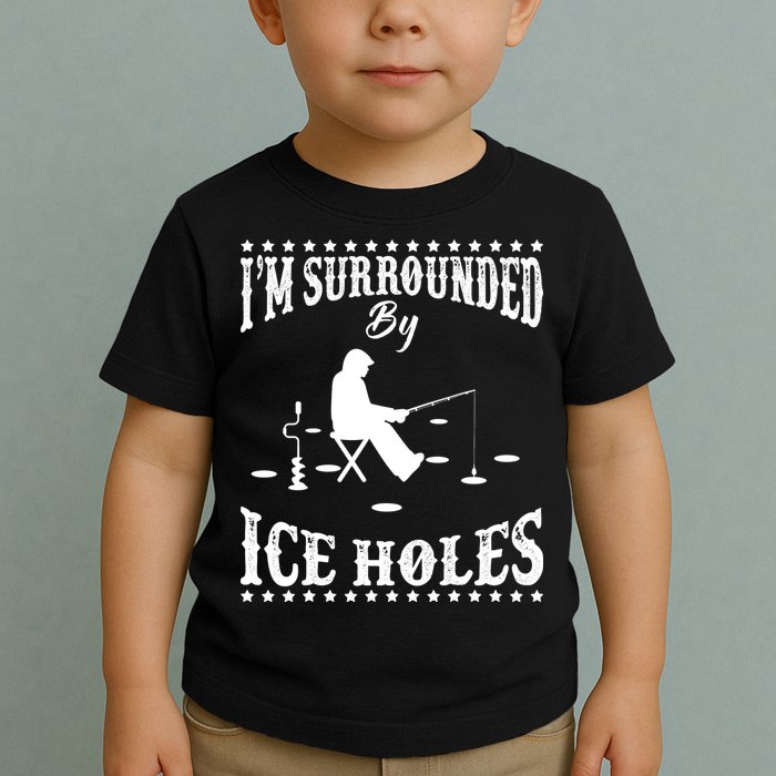 Funny I'm Surrounded By Ice Hole Ice Fishing Enthusiast Toddler T-Shirt