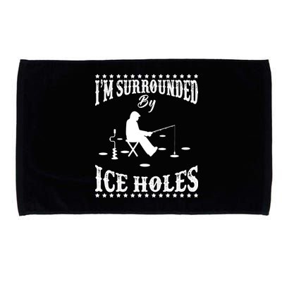Funny I'm Surrounded By Ice Hole Ice Fishing Enthusiast Microfiber Hand Towel