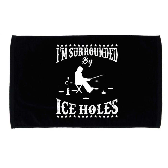 Funny I'm Surrounded By Ice Hole Ice Fishing Enthusiast Microfiber Hand Towel