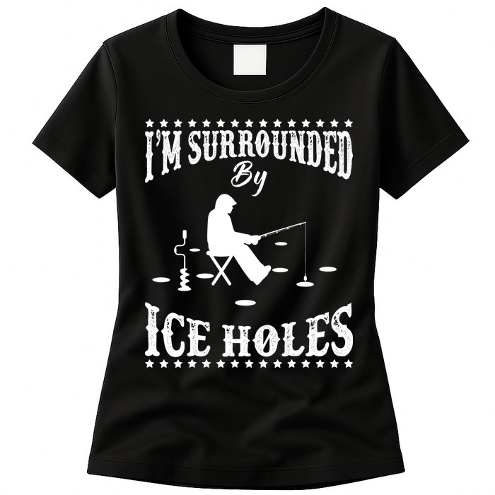 Funny I'm Surrounded By Ice Hole Ice Fishing Enthusiast Womens T-Shirt