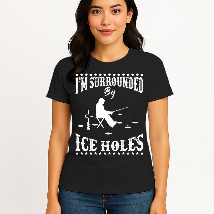 Funny I'm Surrounded By Ice Hole Ice Fishing Enthusiast Womens T-Shirt