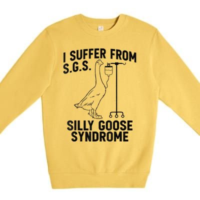 Funny I Suffer From Sgs S Silly Goose Syndrome Goose Premium Crewneck Sweatshirt