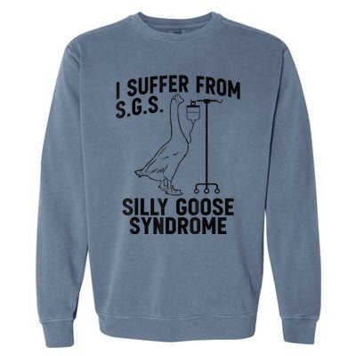 Funny I Suffer From Sgs S Silly Goose Syndrome Goose Garment-Dyed Sweatshirt