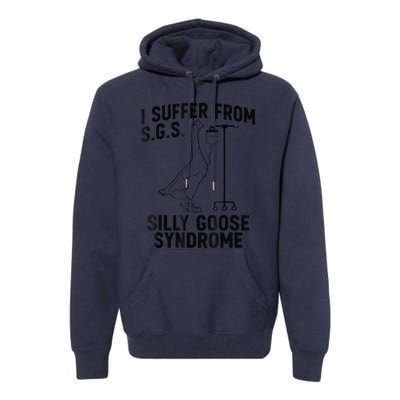 Funny I Suffer From Sgs S Silly Goose Syndrome Goose Premium Hoodie