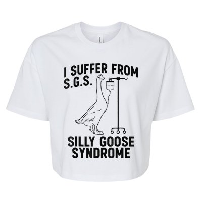 Funny I Suffer From Sgs S Silly Goose Syndrome Goose Bella+Canvas Jersey Crop Tee